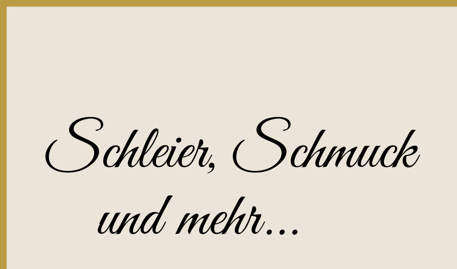 "Schleier, Schmuck und mehr..."-Schriftzug
