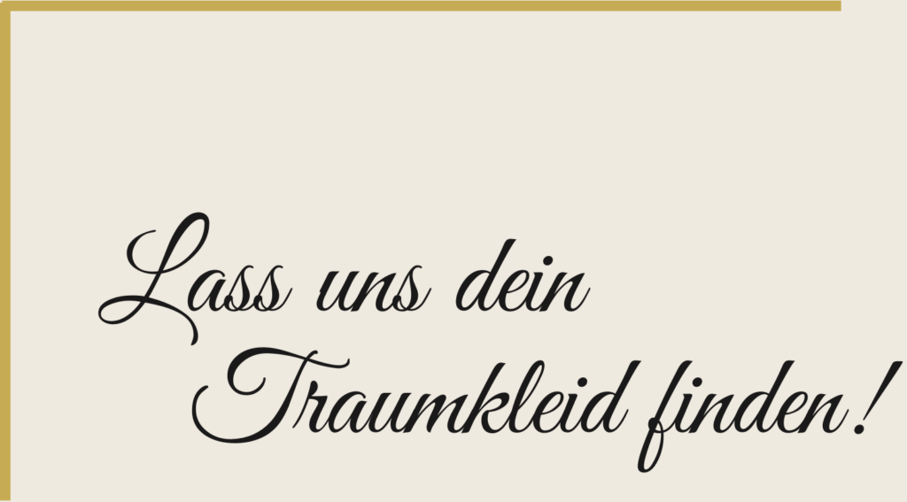 Schriftzug "Lass uns dein Traumkleid finden!"