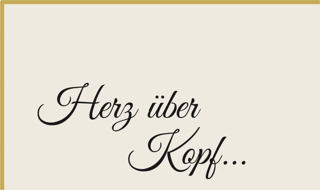 Schriftzug "Herz über Kopf..."